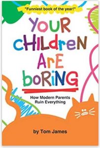 Alt="your children are boring by tom james"